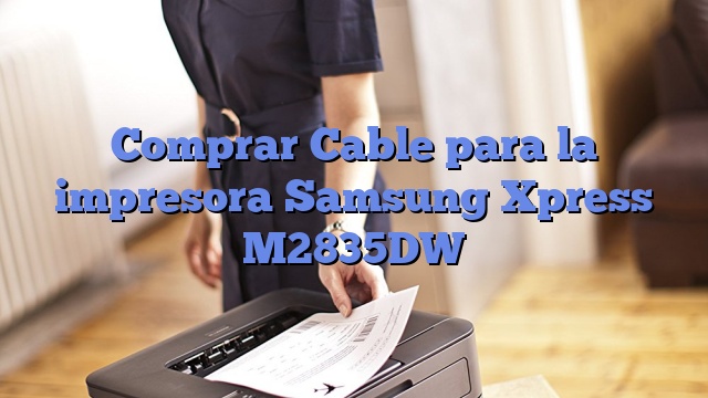 Comprar Cable para la impresora Samsung Xpress M2835DW