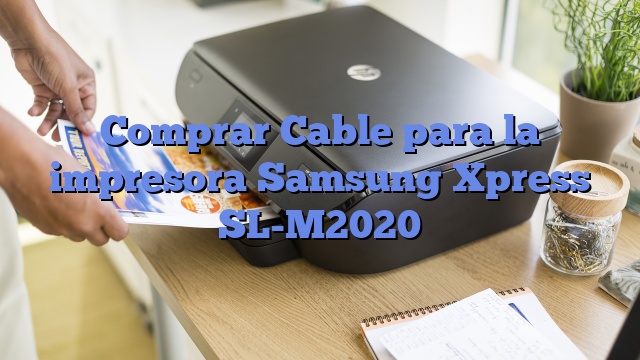 Comprar Cable para la impresora Samsung Xpress SL-M2020